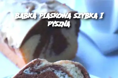 BABKA PIASKOWA SZYBKA I PYSZNA