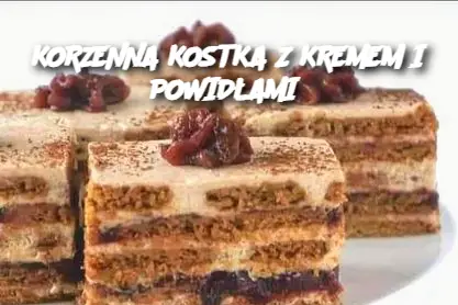 KORZENNA KOSTKA Z KREMEM I POWIDŁAMI