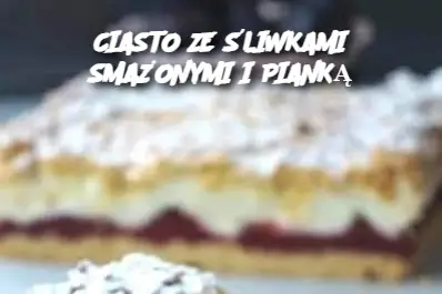 CIASTO ZE ŚLIWKAMI SMAŻONYMI I PIANKĄ