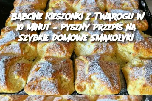 Babcine Kieszonki Z Twarogu w 10 minut – Pyszny Przepis na Szybkie Domowe Smakołyki