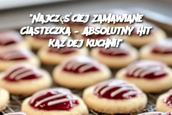 “Najczęściej Zamawiane Ciasteczka – Absolutny Hit Każdej Kuchni!”