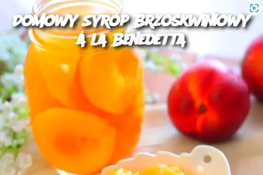 Domowy Syrop Brzoskwiniowy à la Benedetta