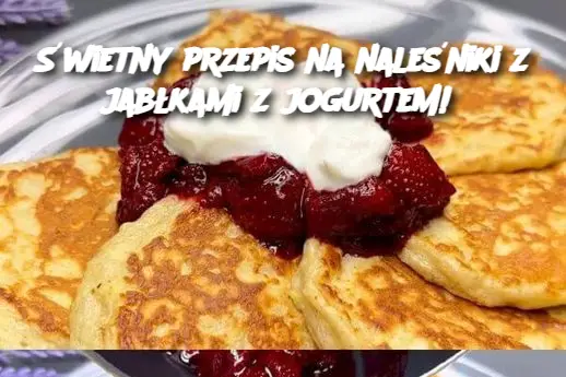 Świetny przepis na naleśniki z jabłkami z jogurtem! bez cukru i bez mąki