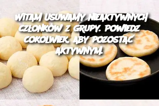 Witam Usuwamy nieaktywnych członków z grupy. Powiedz cokolwiek, aby pozostać aktywnym.